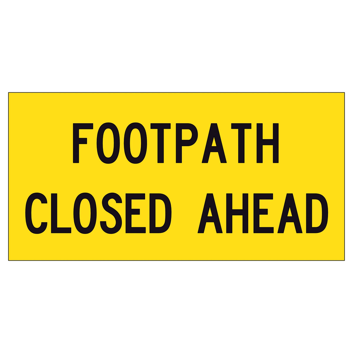 Footpath Closed Ahead TM8-9A derived 1200x600mm corflute sign panel with black FOOTPATH CLOSED AHEAD text and border on yellow reflective background
