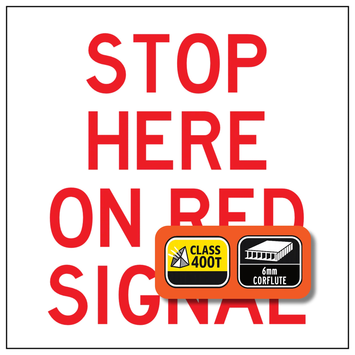 Stop Here On Red Signal 600x600mm corflute sign panel with red text and black border on white retroreflective background, Class 400T