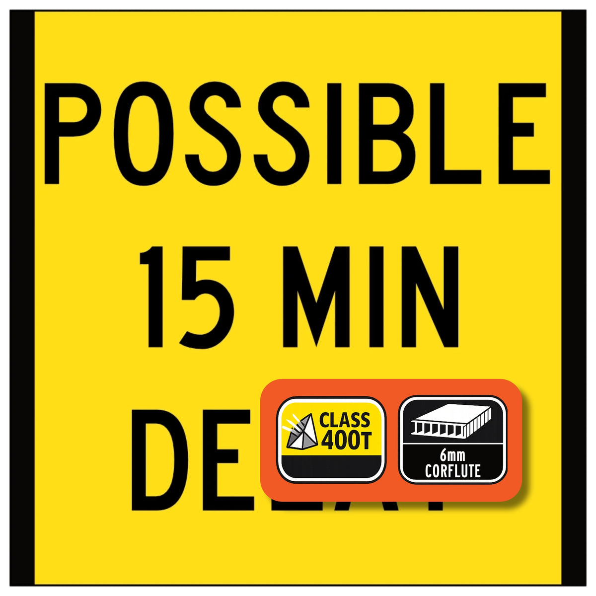 Possible 15 Min Delay corflute sign panel with black text and black border on yellow retroreflective background
