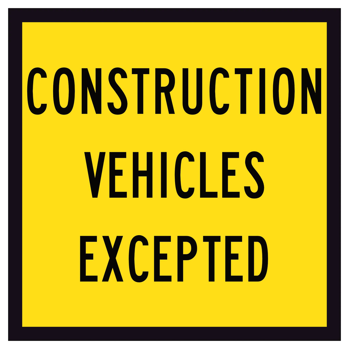 600x600mm corflute sign with black “Construction Vehicles Excepted” text on a retroreflective yellow background