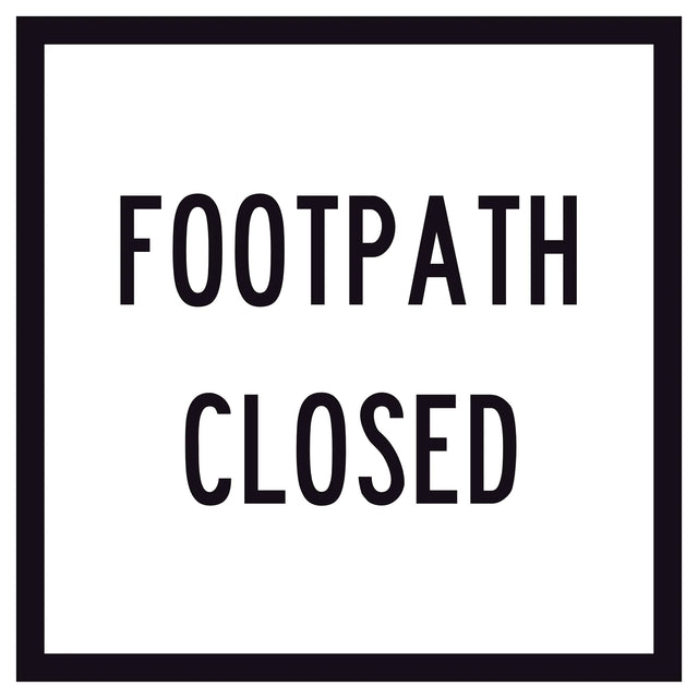 “FOOTPATH CLOSED” black text on retroreflective white – 600×600mm corflute sign panel.