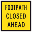 600x600 traffic management Yellow sign with black text 'Footpath Closed Ahead'