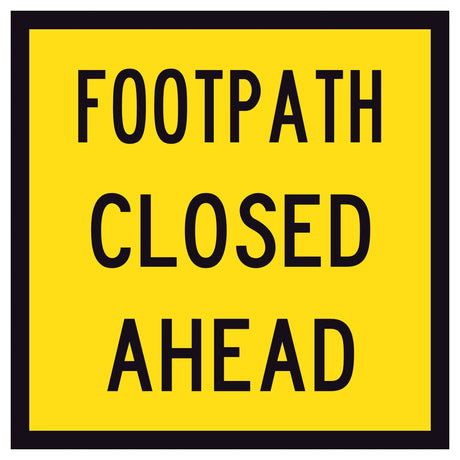 600x600 traffic management Yellow sign with black text 'Footpath Closed Ahead'