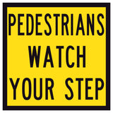 “PEDESTRIANS WATCH YOUR STEP” black text on retroreflective yellow – 600×600mm corflute sign panel.