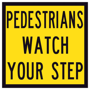 “PEDESTRIANS WATCH YOUR STEP” black text on retroreflective yellow – 600×600mm corflute sign panel.