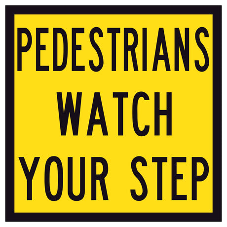 “PEDESTRIANS WATCH YOUR STEP” black text on retroreflective yellow – 600×600mm corflute sign panel.